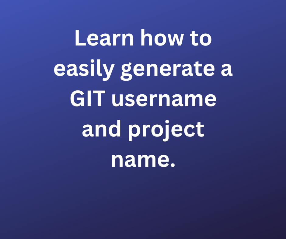 Learn how to easily generate a GIT username and project name.